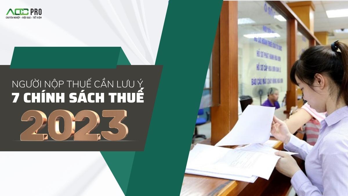 NGƯỜI NỘP THUẾ CẦN LƯU Ý 7 CHÍNH SÁCH THUẾ 2023