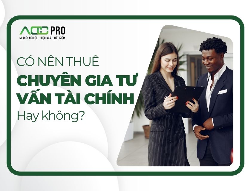 CÓ NÊN THUÊ CHUYÊN GIA TƯ VẤN TÀI CHÍNH CHO DOANH NGHIỆP KHÔNG?