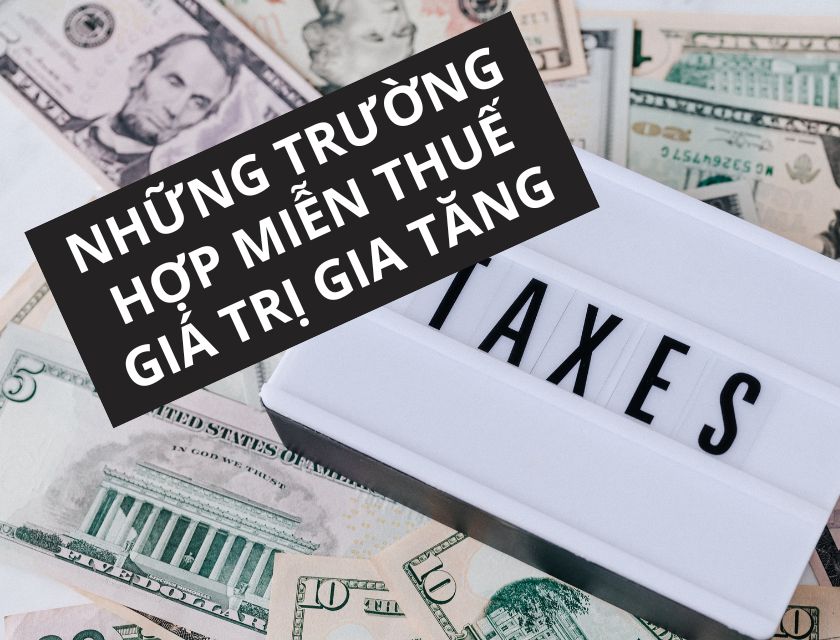 Trường Hợp Miễn Thuế Giá Trị Gia Tăng (VAT)